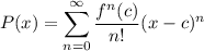 \displaystyle P(x) = \sum^{\infty}_{n = 0} \frac{f^n(c)}{n!}(x - c)^n