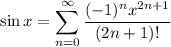 \displaystyle \sin x = \sum^{\infty}_{n = 0} \frac{(-1)^nx^{2n + 1}}{(2n + 1)!}