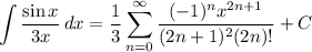 \displaystyle \int {\frac{\sin x}{3x}} \, dx = \frac{1}{3} \sum^{\infty}_{n = 0} \frac{(-1)^nx^{2n + 1}}{(2n + 1)^2(2n)!}} + C