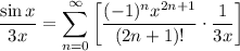 \displaystyle \frac{\sin x}{3x} = \sum^{\infty}_{n = 0} \bigg[ \frac{(-1)^nx^{2n + 1}}{(2n + 1)!} \cdot \frac{1}{3x} \bigg]