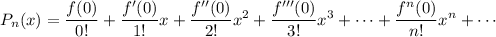\displaystyle P_n(x) = \frac{f(0)}{0!} + \frac{f'(0)}{1!}x + \frac{f''(0)}{2!}x^2 + \frac{f'''(0)}{3!}x^3 + \cdots + \frac{f^n(0)}{n!}x^n + \cdots