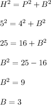 H^2=P^2+B^2\\\\5^2=4^2+B^2\\\\25=16+B^2\\\\B^2=25-16\\\\B^2=9\\\\B=3