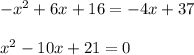 -x^2+6x+16=-4x+37\\\\x^2-10x+21=0
