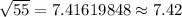 \sqrt{55}=7.41619848\approx 7.42