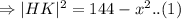\Rightarrow |HK|^2=144-x^2..(1)