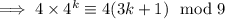 \implies 4\times4^k\equiv4(3k+1)\mod9