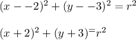 (x--2)^2 + (y--3)^2 = r^2\\\\(x+2)^2+(y+3)^ = r^2