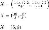 X=\left ( \frac{1\cdot 14+2\cdot 2}{2+1},\frac{1\cdot 14+2\cdot 2}{2+1} \right )\\\\X=\left ( \frac{18}{3},\frac{18}{3}\right )\\\\X=(6,6)