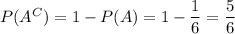 P(A^C)=1-P(A)=1-\dfrac{1}{6}=\dfrac{5}{6}