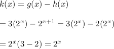 k(x)=g(x)-h(x) \\  \\ =3(2^x)-2^{x+1}=3(2^x)-2(2^{x}) \\  \\ =2^x(3-2)=2^x