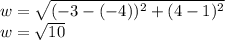 w = \sqrt{(- 3 - (- 4)) ^ 2 + (4-1) ^ 2}\\w = \sqrt{10}