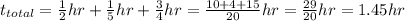 t_{total}=\frac{1}{2}hr+\frac{1}{5}hr+\frac{3}{4} hr=   \frac{10+4+15}{20} hr=\frac{29}{20}hr = 1.45hr