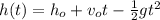 h(t) = h_o + v_ot - \frac{1}{2}gt ^ 2