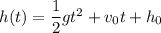 h(t)=\dfrac{1}2gt^2+v_0t+h_0