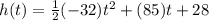 h(t)=\frac{1}{2}(-32)t^2+(85)t+28