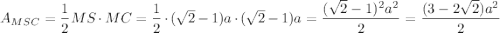 A_{MSC}=\dfrac{1}{2}MS\cdot MC=\dfrac{1}{2}\cdot (\sqrt{2}-1)a\cdot (\sqrt{2}-1)a=\dfrac{(\sqrt{2}-1)^2a^2}{2}=\dfrac{(3-2\sqrt{2})a^2}{2}