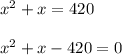 x^2+x=420\\ \\x^2+x-420=0
