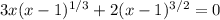 3x(x-1)^{1/3}+2(x-1)^{3/2}=0