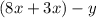 (8x+3x)-y