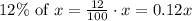 12\%\text{ of }x=\frac{12}{100}\cdot x=0.12x