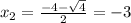 x_{2} = \frac{-4 - \sqrt{4}}{2} = -3