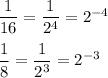\dfrac{1}{16}=\dfrac{1}{2^4}=2^{-4}\\\\\dfrac{1}{8}=\dfrac{1}{2^3}=2^{-3}