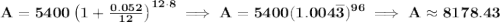 \bf A=5400\left(1+\frac{0.052}{12}\right)^{12\cdot 8}\implies A=5400(1.004\overline{3})^{96}\implies A\approx 8178.43