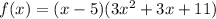 f (x) = (x-5) (3x ^ 2 + 3x + 11)