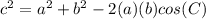 c^{2}=a^{2} +b^{2} -2(a)(b)cos (C)