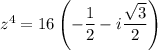 z^4=16\left(-\dfrac12-i\dfrac{\sqrt3}2\right)