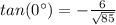tan(0\°) = -\frac{6}{\sqrt{85}}\\\\