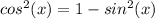 cos ^ 2(x) = 1-sin ^2(x)