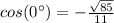 cos(0\°)=-\frac{\sqrt{85}}{11}