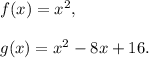 f(x)=x^2,\\\\g(x)=x^2-8x+16.