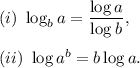 (i)~\log_ba=\dfrac{\log a}{\log b},\\\\(ii)~\log a^b=b\log a.