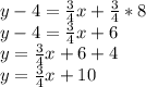 y-4 = \frac {3} {4} x + \frac {3} {4} *8\\y-4= \frac {3} {4} x + 6\\y = \frac {3} {4} x + 6 + 4\\y = \frac {3} {4} x + 10