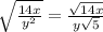 \sqrt{ \frac{14x}{y^{2}} } = \frac{ \sqrt{14x} }{ y\sqrt{5} }