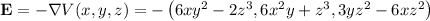 \mathbf E=-\nabla V(x,y,z)=-\left(6xy^2-2z^3,6x^2y+z^3,3yz^2-6xz^2\right)