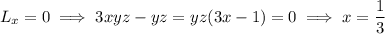 L_x=0\implies3xyz-yz=yz(3x-1)=0\implies x=\dfrac13