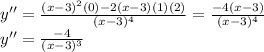 y''=\frac{(x-3)^{2}(0)-2(x-3)(1)(2) }{(x-3)^{4} } =\frac{-4(x-3)}{(x-3)^{4} }\\ y''=\frac{-4}{(x-3)^{3} }