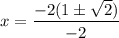 x=\dfrac{-2(1\pm \sqrt{2})}{-2}
