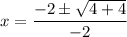 x=\dfrac{-2\pm \sqrt{4+4}}{-2}