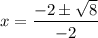 x=\dfrac{-2\pm \sqrt{8}}{-2}