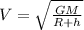 V = \sqrt{\frac{GM}{R + h} }