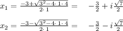 x_1=\frac{-3+\sqrt{3^2-4\cdot \:1\cdot \:4}}{2\cdot \:1}=\quad -\frac{3}{2}+i\frac{\sqrt{7}}{2}\\\\x_2=\frac{-3-\sqrt{3^2-4\cdot \:1\cdot \:4}}{2\cdot \:1}=\quad -\frac{3}{2}-i\frac{\sqrt{7}}{2}