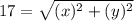 17 = \sqrt{(x)^{2}  + (y)^{2} }