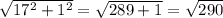 \sqrt{17^2  +  1^2}  = \sqrt{289 + 1} = \sqrt{290}