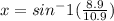 x=sin^-1(\frac{8.9}{10.9})