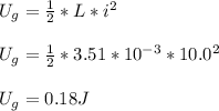 U_g=\frac{1}{2}*L*i^2\\\\U_g=\frac{1}{2}*3.51*10^{-3}*10.0^2\\\\U_g=0.18J