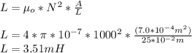 L=\µ_o*N^2*\frac{A}{L}\\\\L=4*\pi*10^{-7}*1000^2*\frac{(7.0*10^{-4}m^2)}{25*10^{-2}m}\\L=3.51mH